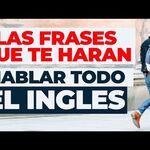 104 Las Frases en Ingles que te Harán Hablar y Entender Todo Frases