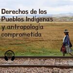 Derechos de los pueblos indígenas y antropología comprometida from