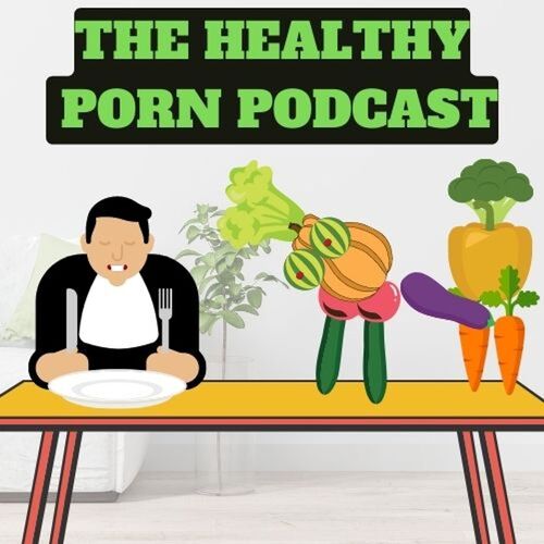 Cartoon Vegetable Porn - The Healthy Porn Podcast - English Podcast - Download and Listen Free on  JioSaavn