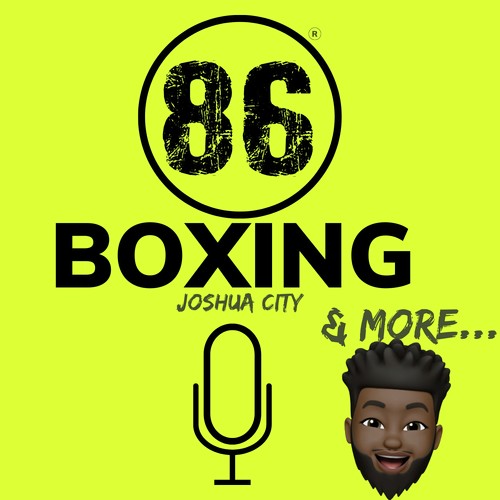 86Boxing Podcast w/ Joshua City