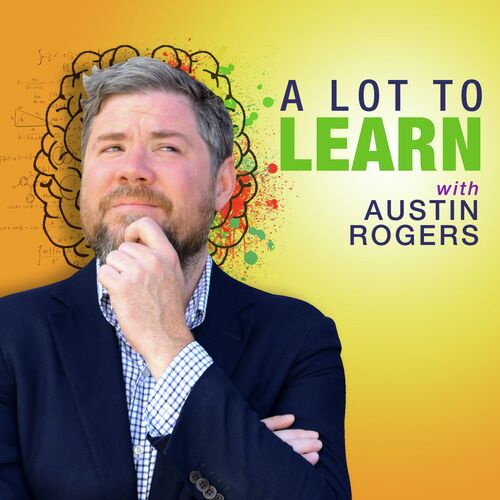 A Lot to Learn with Austin Rogers