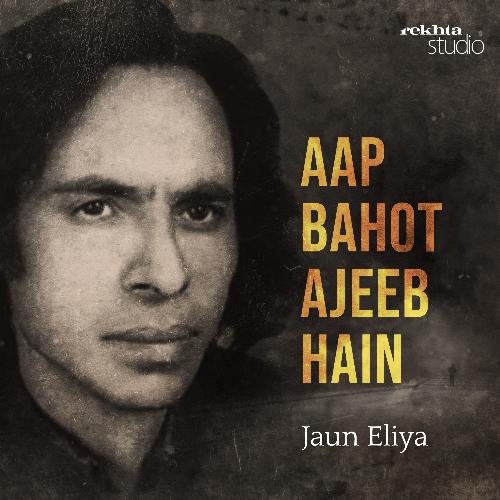 AAP BAHOT AJEEB HAIN: JAUN ELIYA By Rekhta