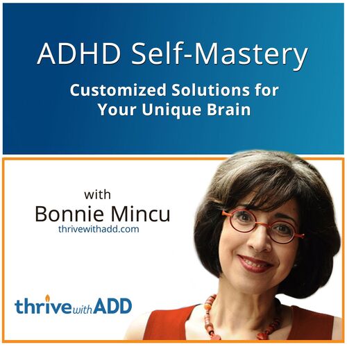 ADHD Self-Mastery: Customized Solutions for Your Unique Brain with Bonnie Mincu