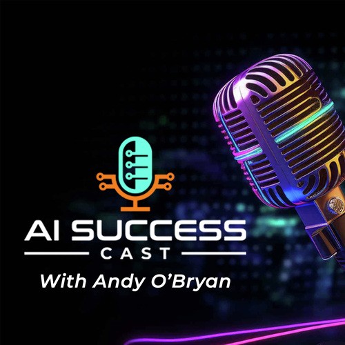 AI Success Cast with Andy O'Bryan