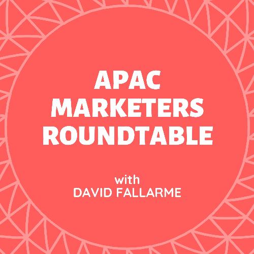 APAC Marketers Roundtable Podcast