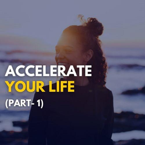 Accelerate Your life part - 1