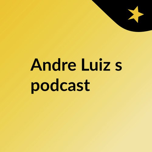 Andre Luiz's podcast