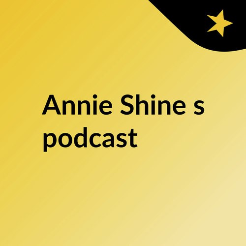 Annie Shine's podcast