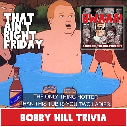 Bwaaa! A King of The Hill Podcast 