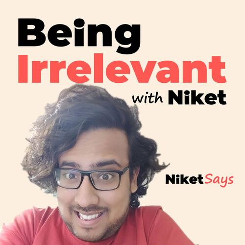 Being Irrelevant with Niket