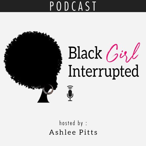 Black Girl Interrupted Podcast