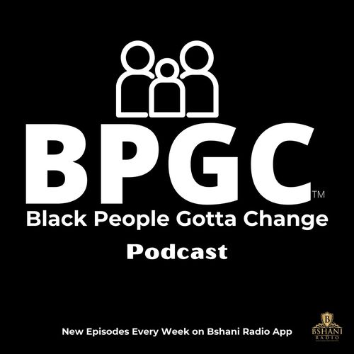 Black People Gotta Change - Unfiltered & Uncensored Conversation
