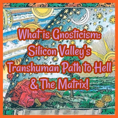 What is Gnosticism: Silicon Valley's Transhuman Path, Simulation Theory ...