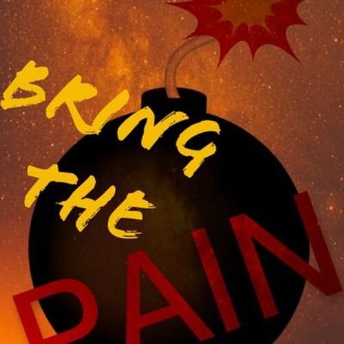 Bring The PAIN!