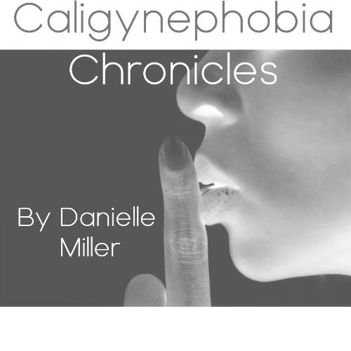 Caligynephobia Chronicles