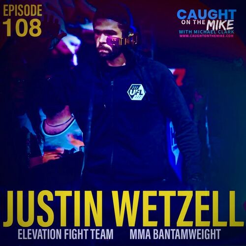 Episode 108- MMA Bantamweight- Justin Wetzell - Elevation Fight Team ...