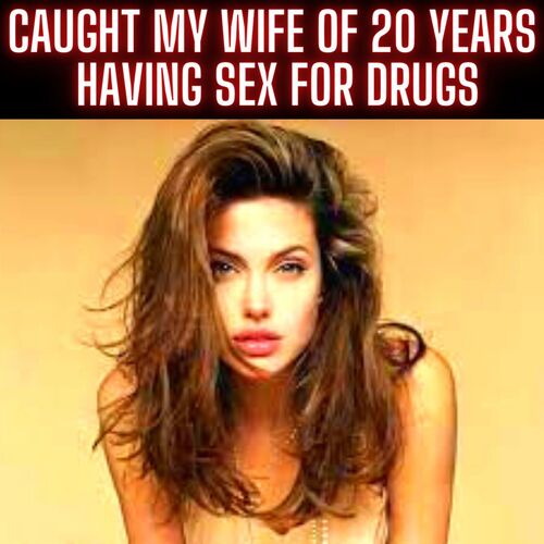 Caught My Wife Of 20 Years Having Sex For Drugs from TRUE Cheating Wife and Girlfriend Stories 2022 image
