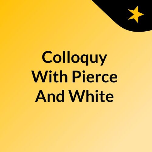 Colloquy With Pierce And White