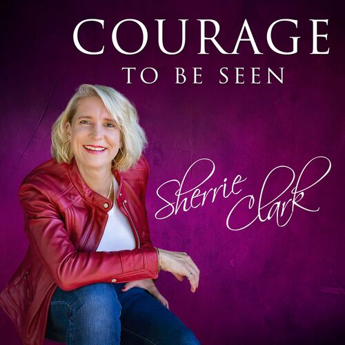 Courage to Be Seen Radio with Sherrie Clark