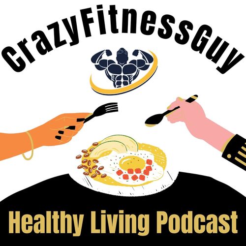 CrazyFitnessGuy Healthy Living Podcast