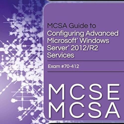 MCSA Guide to Configuring Advanced Microsoft Windows Server 2012 /R2 Services, Exam 70412 from