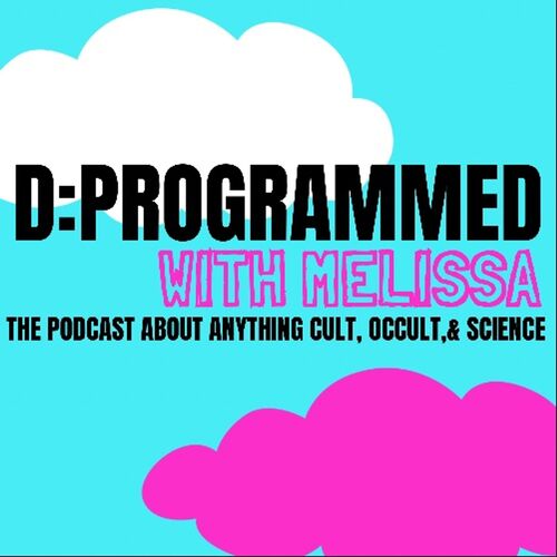 D:Programmed with Melissa: The Podcast About Anything Cult, Occult, & Science