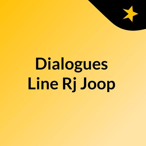 Dialogues Line Rj Joop