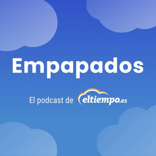 Empapados. El podcast de Eltiempo.es
