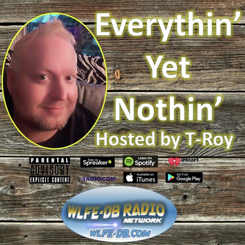 Everythin Yet Nothin With T-Roy