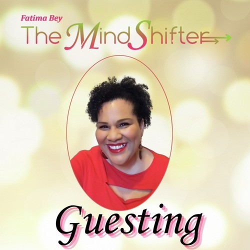 Fatima Bey The MindShifter: Guesting