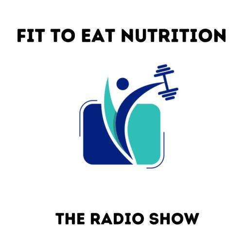 Fit to Eat Nutrition: The Radio Show