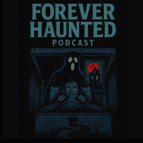 Forever Haunted Podcast