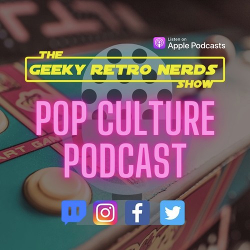 Geeky Retro Nerds Show - Pop Culture Pod
