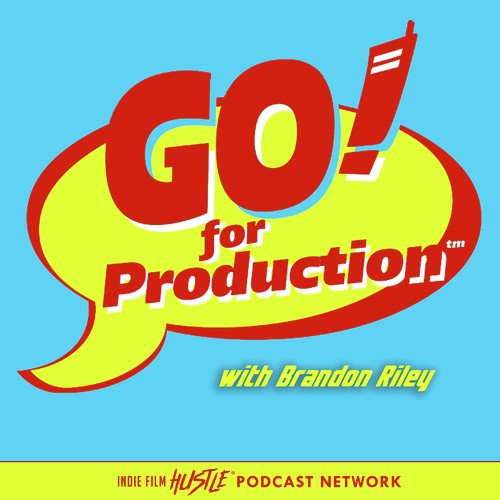Go For Production with Brandon Riley: A Filmmaking Podcast