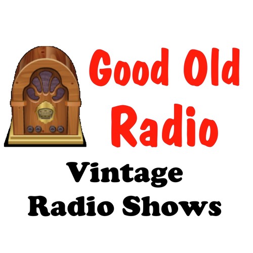 Good Old Radio - Vintage Old Time Radio Shows