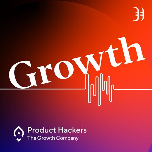 Growth: el podcast de Product Hackers 