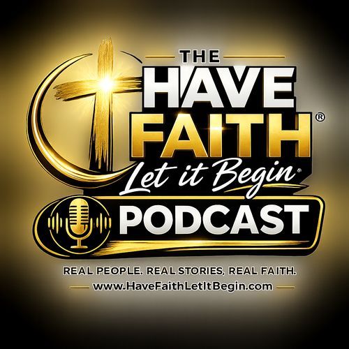 HAVE FAITH LET IT BEGIN®