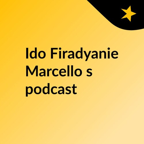 Ido Firadyanie Marcello's podcast