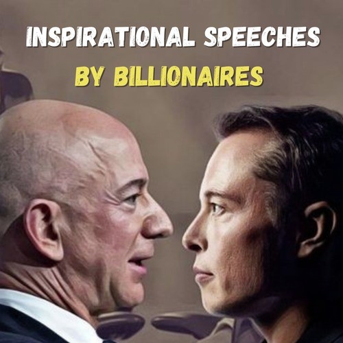 Inspirational Speeches by Billionaires. Elon Musk, Jeff Bezos, Bill Gates, Mark Zuckerberg, etc.