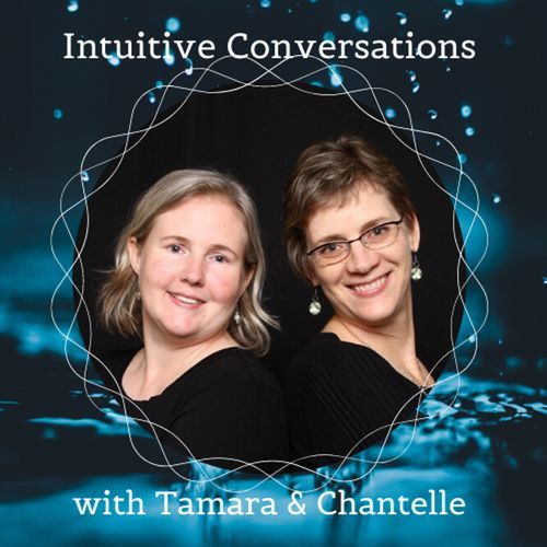 Intuitive Conversations with Tamara & Chantelle