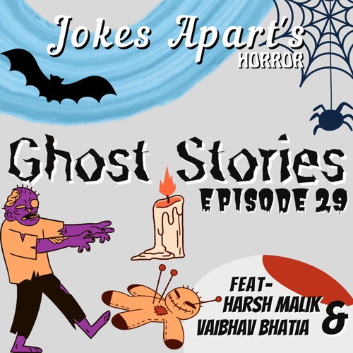 29. Ghost Stories (Part- 2) || Feat. Harsh Malik and Vaibhav Bhatia || Hindi  Podcast from Jokes Apart - Listen on JioSaavn