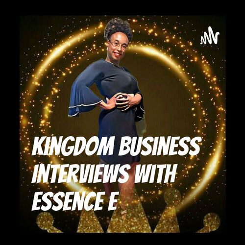 Kingdom Business Interviews With Essence E