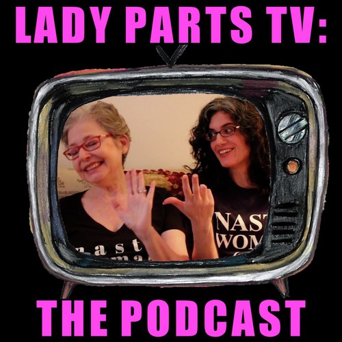 Lady Parts TV: The Podcast