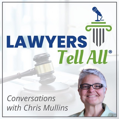Lawyers Tell All®: Conversations with Chris Mullins