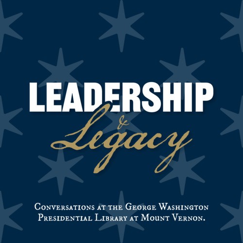 Leadership and Legacy: Conversations at the George Washington Presidential Library