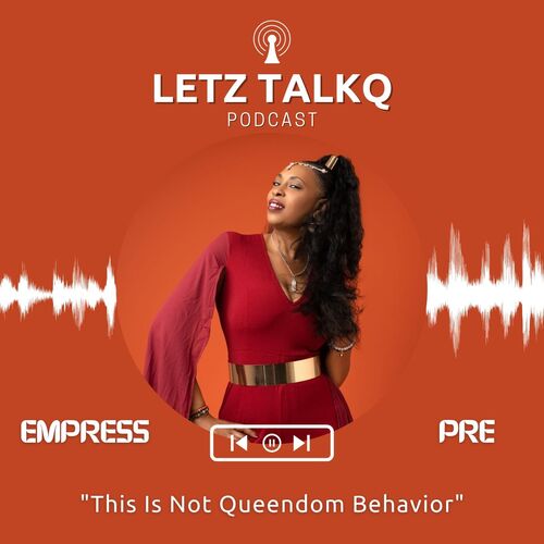 Letz TalkQ Podcast With Empress Pre
