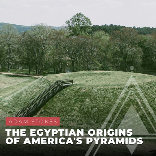 S04E01 - Adam Stokes // The Egyptian Origins of America's Pyramids from ...