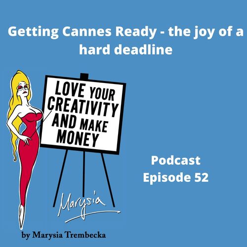 52. Getting Cannes Film Festival ready - the joy of a hard deadline from  Love Your Creativity AND Make Money - Listen on JioSaavn