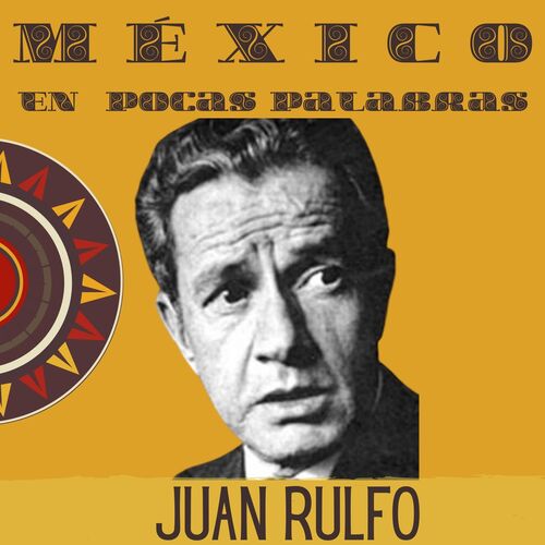 Juan Rulfo Biografía Corta Y Fragmentos De Su Obra Maestra Pedro Páramo ...