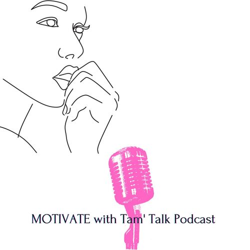 MOTIVATE with Tam' Talk